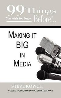 Cover image for 99 Things You Wish You Knew Before Making It BIG In Media