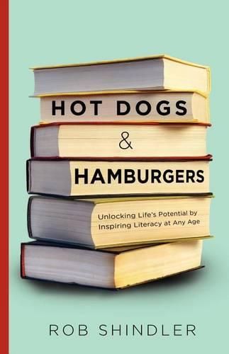 Cover image for Hot Dogs and Hamburgers: Unlocking Life's Potential by Inspiring Literacy at Any Age