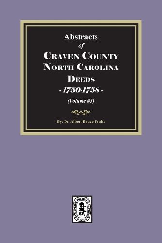 Cover image for Craven County, North Carolina Deeds, 1750-1758. (Volume #3)
