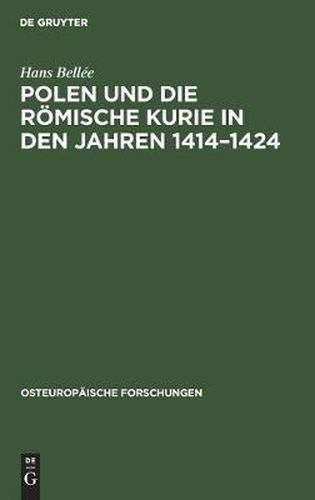 Polen Und Die Roemische Kurie in Den Jahren 1414-1424