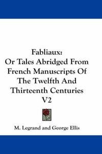 Cover image for Fabliaux: Or Tales Abridged from French Manuscripts of the Twelfth and Thirteenth Centuries V2