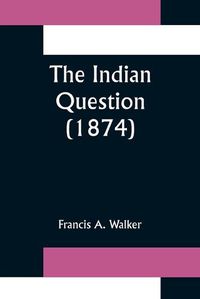 Cover image for The Indian Question (1874)