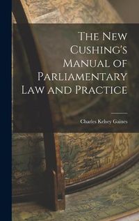 Cover image for The New Cushing's Manual of Parliamentary Law and Practice