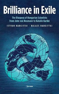 Cover image for Brilliance in Exile: The Diaspora of Hungarian Scientists from John Von Neumann to Katalin Kariko