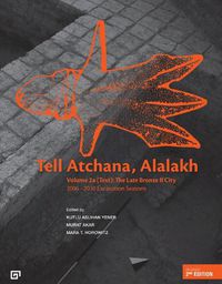 Cover image for Tell Atchana, Alalakh Volume 2 (2A/2B) - The Late Bronze II City 2006-2010 Excavation Seasons