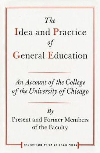 Cover image for Idea and Practice of General Education: An Account of the College of the University of Chicago