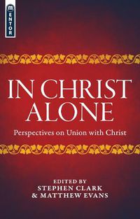 Cover image for In Christ Alone: Perspectives on Union with Christ