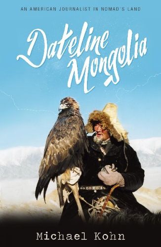 Cover image for Dateline Mongolia: An American journalist in Nomad's Land