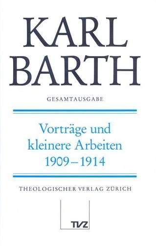 Karl Barth Gesamtausgabe: Band 22: Vortrage Und Kleinere Arbeiten 1909-1914