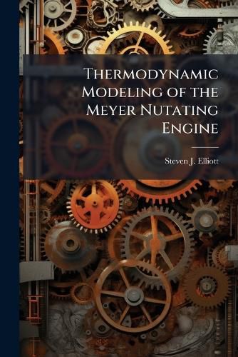 Cover image for Thermodynamic Modeling of the Meyer Nutating Engine