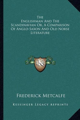 The Englishman and the Scandinavian Or, a Comparison of Anglo-Saxon and Old Norse Literature