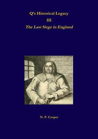 Cover image for Q's Historical Legacy - 3 - The Last Siege in England