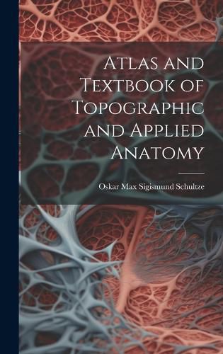 Cover image for Atlas and Textbook of Topographic and Applied Anatomy