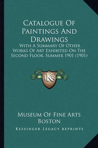 Catalogue of Paintings and Drawings: With a Summary of Other Works of Art Exhibited on the Second Floor, Summer 1901 (1901)