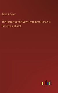 Cover image for The History of the New Testament Canon in the Syrian Church