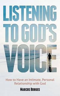 Cover image for Listening to God's Voice: How to Have an Intimate, Personal Relationship with God