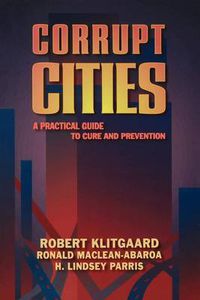 Cover image for Corrupt Cities: A Practical Guide to Cure and Prevention