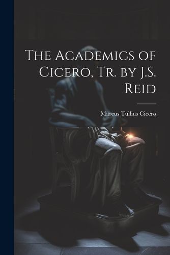 Cover image for The Academics of Cicero, Tr. by J.S. Reid