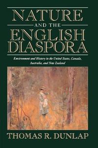 Cover image for Nature and the English Diaspora: Environment and History in the United States, Canada, Australia, and New Zealand