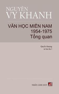 Cover image for V&#259;n H&#7885;c Mi&#7873;n Nam 1954-1975 - T&#7853;p 1 (T&#7893;ng Quan) (hard cover)