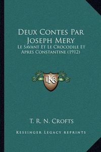 Cover image for Deux Contes Par Joseph Mery: Le Savant Et Le Crocodile Et Apres Constantine (1912)