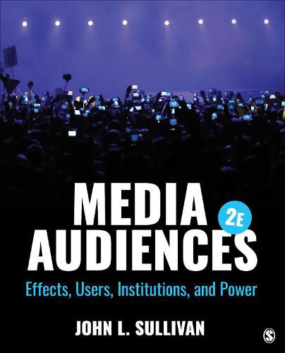 Media Audiences: Effects, Users, Institutions, and Power