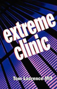 Cover image for Extreme Clinic: An Outpatient Doctor's Guide to the Perfect 7 Minute Visit