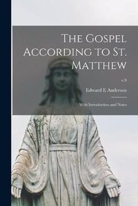 Cover image for The Gospel According to St. Matthew: With Introduction and Notes; v.9