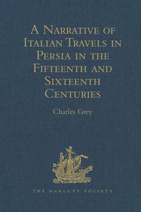 Cover image for A Narrative of Italian Travels in Persia in the Fifteenth and Sixteenth Centuries