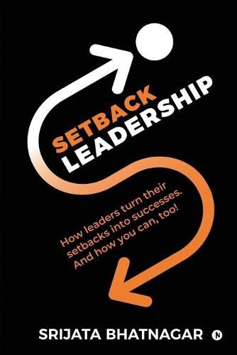 Cover image for Setback Leadership: How leaders turn their setbacks into successes. And how you can, too!