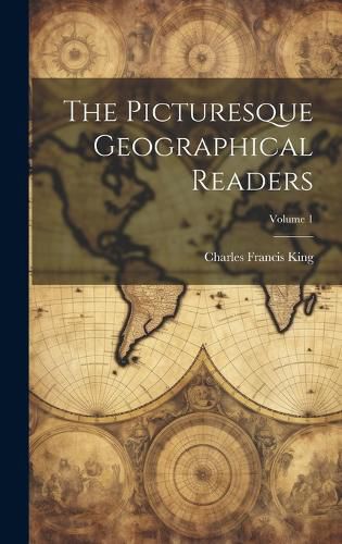 Cover image for The Picturesque Geographical Readers; Volume 1