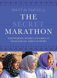 Cover image for The Secret Marathon: Empowering Women and Girls in Afghanistan through Sport