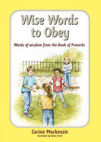 Cover image for Wise Words to Obey: Words of wisdom from the book of Proverbs