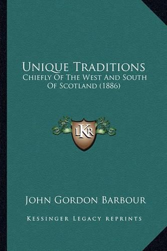 Unique Traditions: Chiefly of the West and South of Scotland (1886)