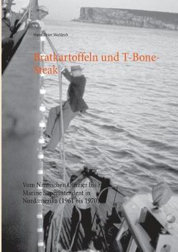 Cover image for Bratkartoffeln und T-Bone-Steak: Vom Nautischen Offizier bis zum Marine Superintendent in Nordamerika (1961 bis 1970)