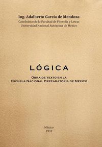 Cover image for L O G I C a: Obra de Texto En La Facultad de Filosofia y Letras y La Escuela Nacional Preparatoria Universidad Nacional Autonoma de