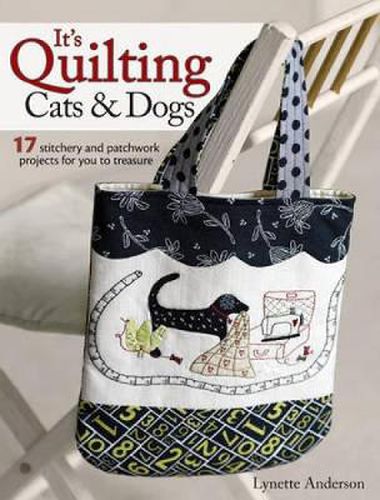 Cover image for It's Quilting Cats & Dogs: 17 Stitchery and Patchwork Projects for You to Treasure