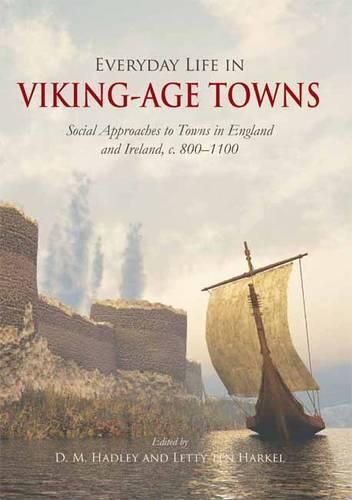 Cover image for Everyday Life in Viking-Age Towns: Social Approaches to Towns in England and Ireland, c. 800-1100