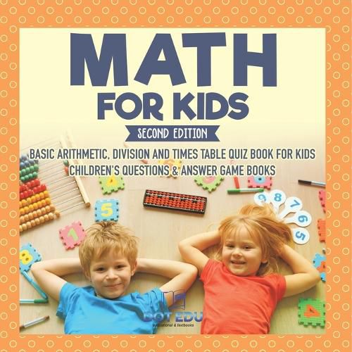 Cover image for Math for Kids Second Edition Basic Arithmetic, Division and Times Table Quiz Book for Kids Children's Questions & Answer Game Books