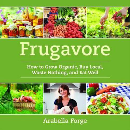Cover image for Frugavore: How to Grow Organic, Buy Local, Waste Nothing, and Eat Well