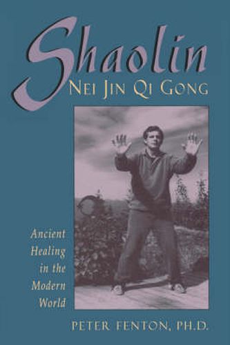 Cover image for Shaolin Nei Jin Qi Gong: Ancient Healing in the Modern World