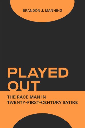 Cover image for Played Out: The Race Man in 21st Century Satire