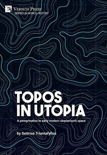 Cover image for Topos in Utopia: A peregrination to early modern utopianism's space