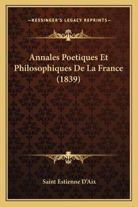 Cover image for Annales Poetiques Et Philosophiques de La France (1839)