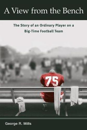 Cover image for A View from the Bench: The Story of an Ordinary Player on a Big-time Football Team