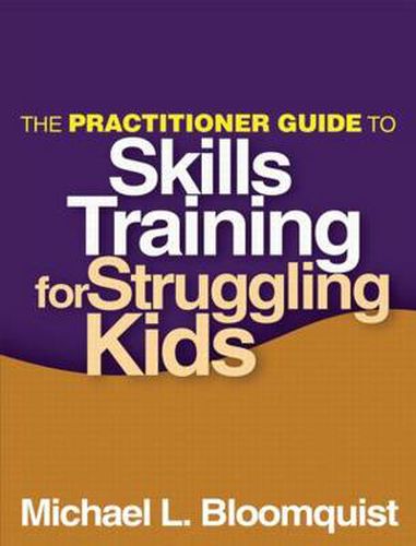 Cover image for The Practitioner Guide to Skills Training for Struggling Kids