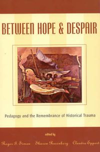Cover image for Between Hope and Despair: Pedagogy and the Remembrance of Historical Trauma
