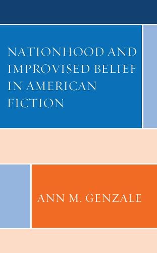 Cover image for Nationhood and Improvised Belief in American Fiction