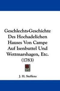 Cover image for Geschlechts-Geschichte Des Hochadelichen Hauses Von Campe Auf Isenbuttel Und Wettmarshagen, Etc. (1783)