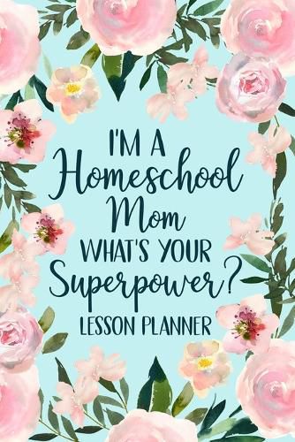 I'm a Homeschool Mom What's Your Superpower 2022 Planner